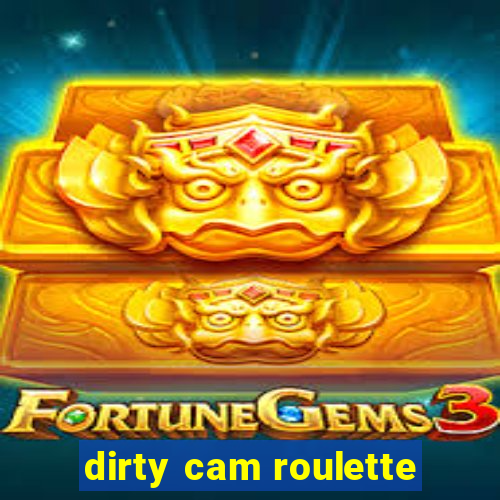 dirty cam roulette